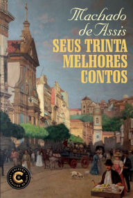Title: Seus trinta melhores contos, Author: Joaquim Maria Machado de Assis