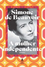 Title: A mulher independente: ensaio, Author: Simone de Beauvoir