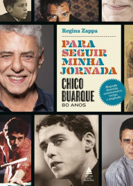 Title: Para seguir minha jornada - Chico Buarque 80 anos: Biografia ilustrada comemorativa, revista e ampliada, Author: Regina Zappa