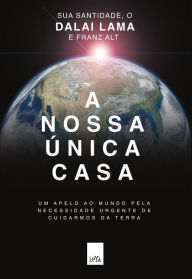 Title: A nossa única casa: Um apelo ao mundo pela necessidade urgente de cuidarmos da Terra, Author: Dalai Lama