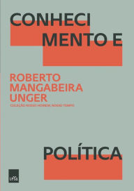 Title: Conhecimento e Política, Author: Roberto Mangabeira Unger