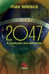 Title: 2047: A revolução dos dementes, Author: Max Telesca