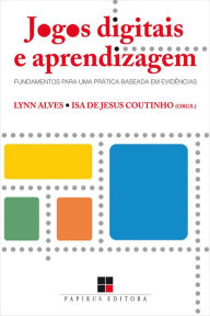 Title: Jogos digitais e aprendizagem: Fundamentos para uma prática baseada em evidências, Author: Lynn Alves