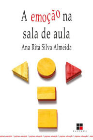 Title: A emoção na sala de aula, Author: Ana Rita Silva Almeida