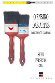 Title: O ensino das artes:: Construindo caminhos, Author: Sueli Ferreira