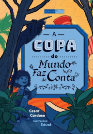 Title: A copa do mundo do faz de conta, Author: Cesar Cardoso