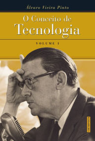 Title: O Conceito de Tecnologia - volume 1, Author: Álvaro Vieira Pinto