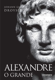 Title: Alexandre o Grande, Author: Johann Gustav Droysen