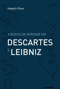 Title: A busca da verdade em Descartes e Leibniz, Author: Joaquin Xirau