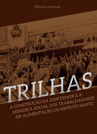 Title: Trilhas: a construção da identidade e memória social dos trabalhadores em alimentação do ES, Author: Déborah Sathler