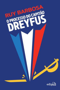 Title: O processo do capitão Dreyfus, Author: Ruy Barbosa