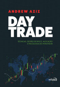 Title: Day trade: Técnicas, Gestão de Risco, Alocação e Psicologia do Investidor, Author: Andrew Aziz