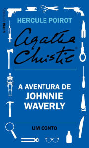 Title: A aventura de Johnnie Waverly: Um conto de Hercule Poirot, Author: Agatha Christie