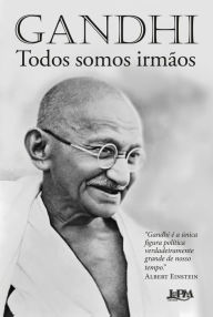 Title: Todos somos irmãos: reflexões autobiográficas, Author: Mahatma Gandhi