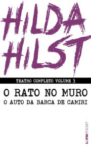 Title: Teatro completo volume 3: O rato no muro seguido de Auto da barca de Camiri, Author: Hilda Hilst