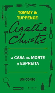 Title: A casa da morte à espreita: Um conto de Tommy e Tuppence, Author: Agatha Christie