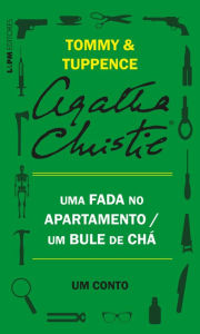 Title: Uma fada no apartamento / Um bule de chá: Um conto de Tommy e Tuppence, Author: Agatha Christie