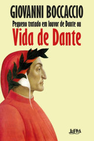 Title: Pequeno tratado em louvor de Dante ou Vida de Dante, Author: Giovanni Boccaccio
