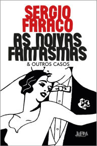 Title: As noivas fantasmas e outros casos, Author: Sergio Faraco