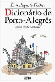 Title: Dicionário de Porto-Alegrês - Edição revista e ampliada, Author: Luís Augusto Fischer