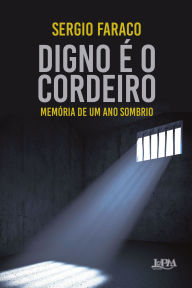 Title: Digno é o cordeiro: Memória de um ano sombrio, Author: Sergio Faraco
