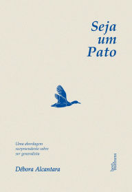 Title: Seja um pato: Uma abordagem surpreendente sobre ser generalista, Author: Débora Alcantra