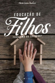 Title: Educação de filhos: problema ou solução?, Author: Maria Luiza Paulozzi