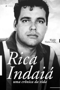 Title: Rica Indaiá: uma crônica da vida, Author: Waldir Vieira Filho