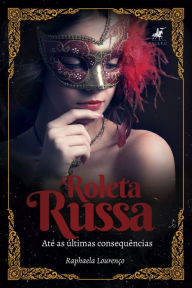 Title: Roleta Russa: Até as Últimas Consequências, Author: Raphaela Lourenço