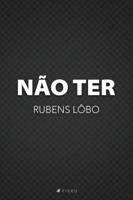 Title: Não ter, Author: Rubens Lôbo