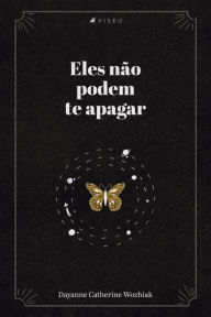 Title: Eles não podem te apagar, Author: Dayanne Catherine Wozhiak