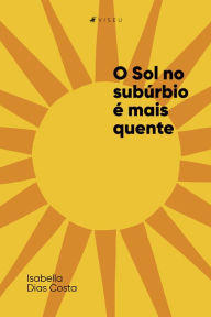 Title: O Sol no subúrbio é mais quente, Author: Isabella Dias Costa