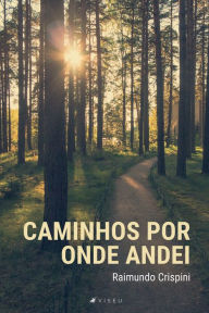 Title: Caminhos por onde andei, Author: Raimundo Crispini