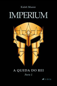 Title: Imperium: A queda do rei: parte 1, Author: Kaleb Muniz