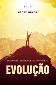 Title: Evolução: Desenvolva sua nova e melhor versão, Author: Pedro Braga