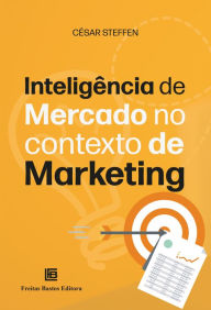 Title: Inteligência de Mercado no Contexto de Marketing, Author: César Steffen