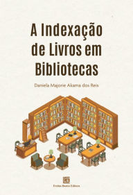Title: A Indexação de Livros em Bibliotecas, Author: Daniela Majorie Akama dos Reis