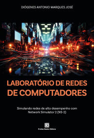 Title: Laboratório de Redes de Computadores: Simulando redes de alto desempenho com Network Simulator 2 (NS-2), Author: Diógenes Antonio Marques José