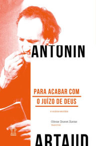 Title: Para acabar com o juízo de Deus, Author: Antonin Artaud