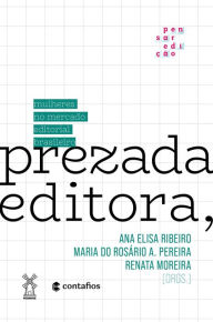 Title: Prezada Editora,: mulheres no mercado editorial brasileiro, Author: Ana Elisa Ribeiro