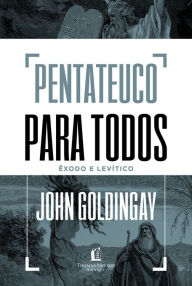 Title: Pentateuco para todos: Êxodo e Levítico, Author: John Goldingay