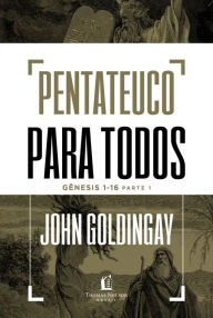 Title: Pentateuco para todos: Gênesis 1-16 - Parte 1, Author: John Goldingay