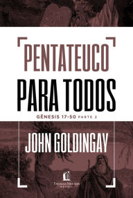 Title: Pentateuco para todos: Gênesis 17-50 - Parte 2, Author: John Goldingay