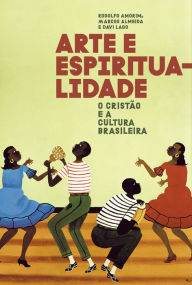 Title: Arte e espiritualidade: O cristão e a cultura brasileira, Author: Rodolfo Amorim