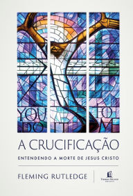 Title: A crucificação, Author: Fleming Rutledge