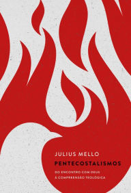 Title: Pentecostalismos: Do encontro com Deus à compreensão teológica, Author: Julius Mello