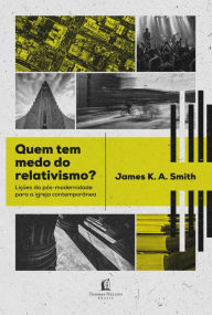 Title: Quem tem medo do relativismo?, Author: James K.A. Smith