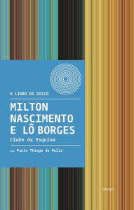 Title: Milton Nascimento e Lô Borges - Clube da Esquina, Author: Paulo Thiago de Mello