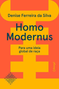 Title: Homo modernus - Para uma ideia global de raça, Author: Denise Ferreira da Silva