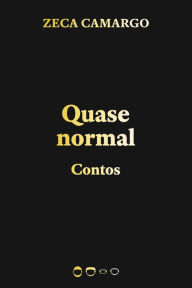 Title: Quase normal: Contos, Author: Zeca Camargo